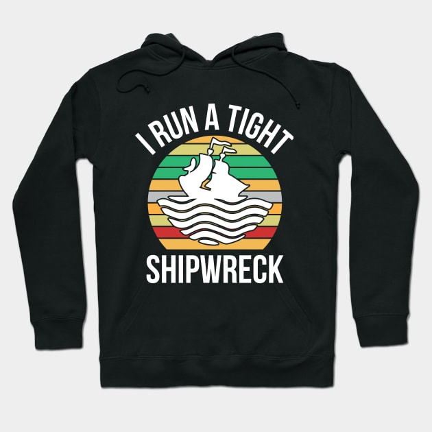 I Run a Tight Shipwreck Hoodie by creativeshirtdesigner